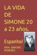 LA VIDA DE SIMONE 20 A 23 Anos. di Simone Moraes edito da Independently Published