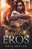 Twisted Eros di Aria Skylar edito da 4 HORSEMEN PUBN