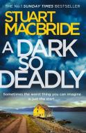 A Dark So Deadly di Stuart MacBride edito da Harper Collins Publ. UK