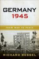 Germany 1945: From War to Peace di Richard Bessel edito da HarperTorch