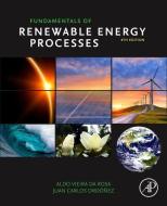Fundamentals Of Renewable Energy Processes di Aldo Vieira da Rosa, Juan Carlos Ordonez edito da Elsevier Science Publishing Co Inc