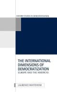 The International Dimensions of Democratization di Laurence Whitehead edito da OXFORD UNIV PR