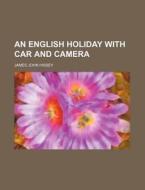 An English Holiday With Car And Camera di James John Hissey edito da General Books Llc