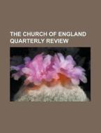 The Church Of England Quarterly Review di Unknown Author, Anonymous edito da General Books Llc