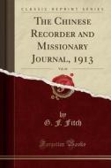 The Chinese Recorder And Missionary Journal, 1913, Vol. 44 (classic Reprint) di G F Fitch edito da Forgotten Books