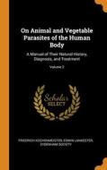 On Animal And Vegetable Parasites Of The Human Body di Friedrich Kuchenmeister, Edwin Lankester edito da Franklin Classics