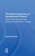 The Political Economy Of Development Finance di Anders Danielson edito da Taylor & Francis Ltd