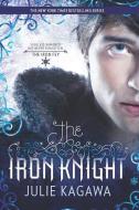 The Iron Knight di Julie Kagawa edito da HARLEQUIN SALES CORP