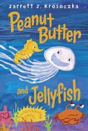Peanut Butter and Jellyfish di Jarrett J. Krosoczka edito da KNOPF