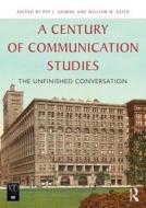 A Century of Communication Studies: The Unfinished Conversation edito da ROUTLEDGE