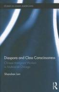 Diaspora and Class Consciousness di Shanshan (University of Amsterdam Lan edito da Taylor & Francis Ltd