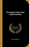 The Indian's Side of the Indian Question di William Barrows edito da WENTWORTH PR