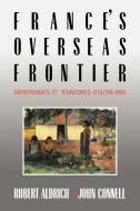 France's Overseas Frontier di Robert Aldrich, John Connell edito da Cambridge University Press
