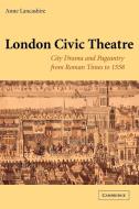 London Civic Theatre di Anne Lancashire edito da Cambridge University Press