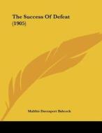 The Success of Defeat (1905) di Maltbie Davenport Babcock edito da Kessinger Publishing