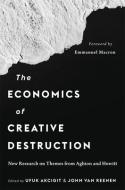 The Economics Of Creative Destruction - New Research On Themes From Aghion And Howitt edito da Harvard University Press