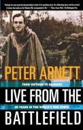 Live from the Battlefield: From Vietnam to Baghdad, 35 Years in the World's War Zone di Peter Arnett edito da TOUCHSTONE PR