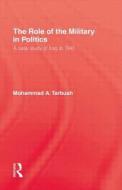 Role Of The Military In Politics di Mohammad A. Tarbush edito da Kegan Paul