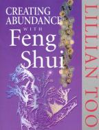 Creating Abundance With Feng Shui di Lillian Too edito da Ebury Publishing