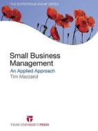 Small Business Management: An Applied Approach di Tim Mazzarol edito da Tilde University Press