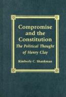 Compromise And The Constitution di Kimberly C. Shankman edito da Lexington Books