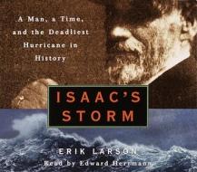 Isaac's Storm: A Man, a Time, and the Deadliest Hurricane in History di Erik Larson edito da Random House Audio Publishing Group