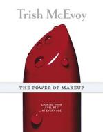 Trish McEvoy: The Power of Makeup: Looking Your Level Best at Every Age di Trish McEvoy edito da Touchstone Books