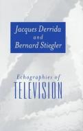 Echographies of Television di Jacques Derrida edito da Polity Press