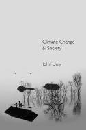 Climate Change and Society di John Urry edito da Polity Press