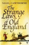 The Strange Laws Of Old England di Nigel Cawthorne edito da Little, Brown Book Group
