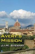 Avery's Mission di J. I. M. Stewart edito da House Of Stratus