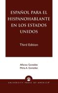 Espanol Para El Hispanohablante En Los Estados Unidos di Alfonso Gonzalez, Alfonso Gonzxlez Gonzxlez edito da University Press of America