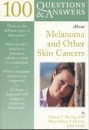 100 Questions And Answers About Melanoma And Other Skin Cancers di Edward F. McClay, Mary-Eileen T. McClay edito da Jones And Bartlett Publishers, Inc