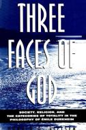 Three Faces of God: Society, Religion, and the Categories of Totality in the Philosophy of Emile Durkheim di Donald A. Nielsen edito da STATE UNIV OF NEW YORK PR