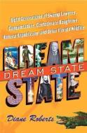 Dream State: Eight Generations of Swamp Lawyers, Conquistadors, Confederate Daugters, Banana Republicans, and Other Flor di Diane Roberts edito da UNIV PR OF FLORIDA
