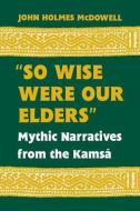 So Wise Were Our Elders di John Holmes McDowell edito da University Press of Kentucky