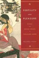 Fertility and Pleasure: Ritual and Sexual Values in Tokugawa Japan di William R. Lindsey edito da UNIV OF HAWAII PR