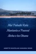 Mai Pukaiki Kula Maniania a Puuwai Aloha O Ka Ohana di Wong edito da UNIV OF HAWAII PR