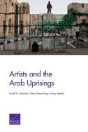 Artists and the Arab Uprisings di Lowell H. Schwartz, Dalia Dassa Kaye, Jeffrey Martini edito da RAND CORP