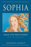 Sophia: Aspects of the Divine Feminine, Past and Present di Susanne Schaup edito da NICOLAS HAYS