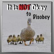 It Is Not Okay to Disobey - Duck Ponder Series di Patty J. Keith edito da Pattys Blooming Words