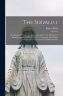 The Sodalist; or, Manual of Prayers. Compiled Especially for the Members of Sodalities and the Children of Mary; Containing Also Prayers and Devotions di Robert Kelly edito da LIGHTNING SOURCE INC