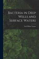 Bacteria in Deep Wells and Surface Waters di Fred Wilbur Tanner edito da LIGHTNING SOURCE INC