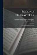 Second Characters; or, The Language of Forms di Anthony Ashley Cooper Shaftesbury, Benjamin Rand edito da LEGARE STREET PR