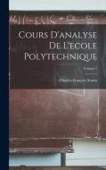 Cours D'analyse De L'ecole Polytechnique; Volume 1 di Charles-François Sturm edito da LEGARE STREET PR