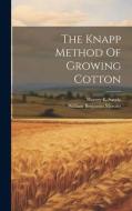 The Knapp Method Of Growing Cotton di William Benjamin Mercier edito da LEGARE STREET PR