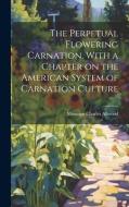 The Perpetual Flowering Carnation. With a Chapter on the American System of Carnation Culture di Montagu Charles Allwood edito da LEGARE STREET PR