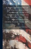 A Popular History of the United States of America, From the Aboriginal Times to the Present day ... The Whole Brought Down to the Year 1889 edito da LEGARE STREET PR