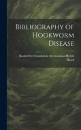Bibliography of Hookworm Disease edito da LEGARE STREET PR