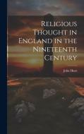 Religious Thought in England in the Nineteenth Century di John Hunt edito da LEGARE STREET PR